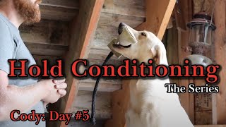 Hold Conditioning Cody | Ep: #5