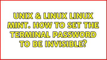 Unix & Linux: Linux Mint. How to set the terminal password to be invisible? (3 Solutions!!)