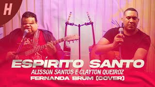 Espírito Santo - Clayton Queiroz e Alisson Santos (Fernanda Brum Cover)