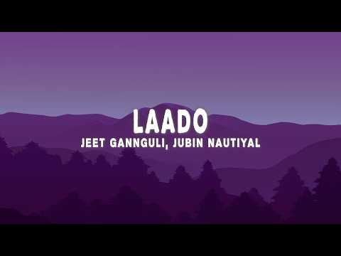 Jeet Gannguli, Jubin Nautiyal - Laado (Lyrics)