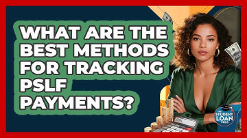 What Are The Best Methods For Tracking PSLF Payments? - The Student Loan Pros