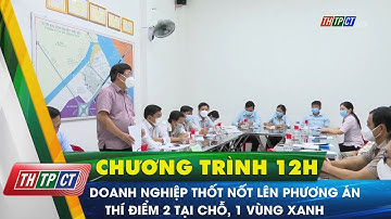 Doanh nghiệp Thốt Nốt lên phương án thí điểm 2 tại chỗ, 1 vùng xanh | Cần Thơ TV