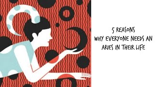 5 Reasons why everyone need and Aries in their life 💖 Why I love Aries (#aries season)