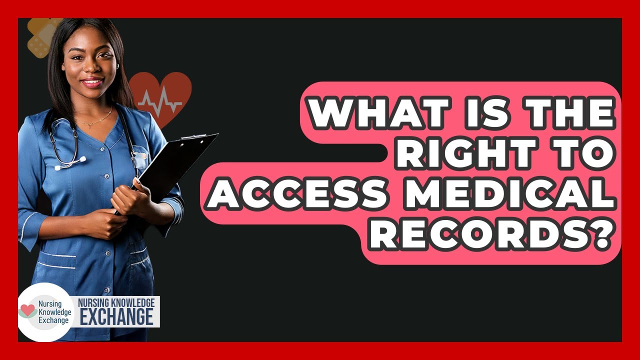 What Is The Right To Access Medical Records? - Nursing Knowledge Exchange