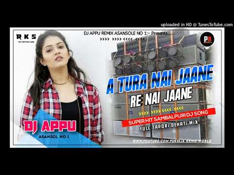 A Tura Nai Jane Re Nai Jane __ Sambalpuri Dj Song __ Dj Appu Asansol