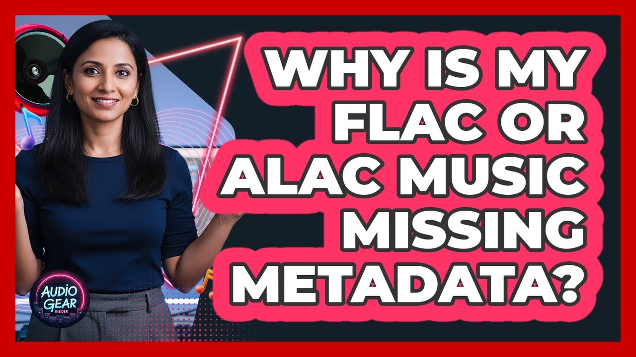 Why Is My FLAC Or ALAC Music Missing Metadata? - Audio Gear Insider