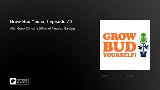 Grow Bud Yourself Episode 74 - Guest: Christina DiPaci of Paradiso Gardens