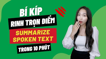 Mẹo thi PTE | Bí Kíp Rinh Trọn Điểm PTE Summarize Spoken Text Trong Vòng 10 Phút