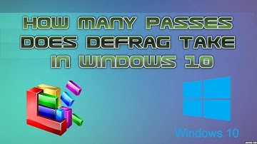How Many Passes does Defrag take to Defrag a Hard Drive in Windows 10