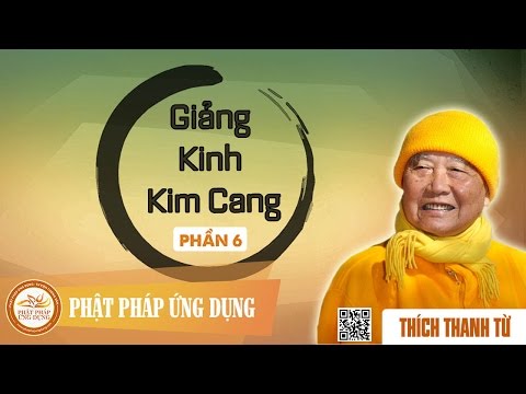 Giảng Kinh Kim Cang 6 - Thầy Thích Thanh Từ thuyết giảng