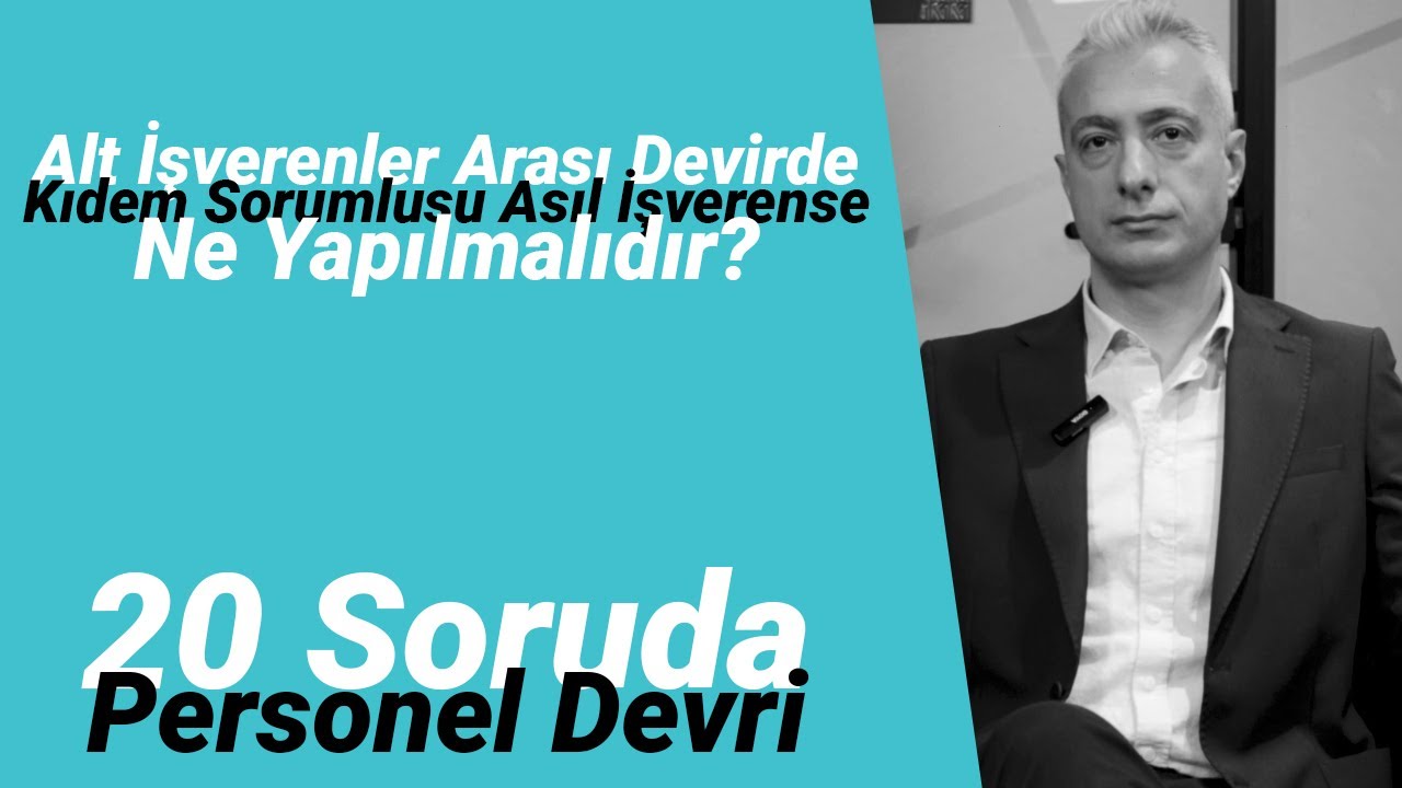 Alt işverenler arası devirde, kıdem tazminatı sorumlusu asıl işveren ise! | 20 Soruda Personel Devri