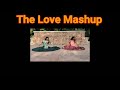 The Love Mashup ❤️ft. Nupur Pant & Saurabh Kalsi ⚡️ Mp3 Song