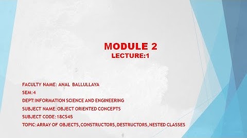 VTU OOC18CS45M2 L1 ARRAY OF OBJECTS,CONSTRUCTORS,DESTRUCTORS,NESTED CLASSES