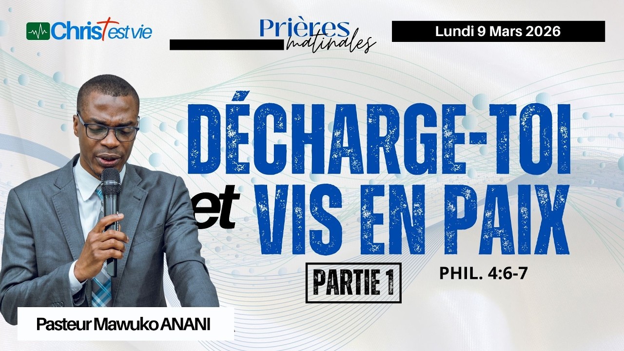 DÉCHARGE-TOI ET VIS EN PAIX - Partie 1 - Prière matinale du Lundi 9 Mars 2026