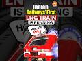 Indian Railways’ First LNG Train Is Running : Here’s Why