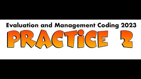 Practice 2: Evaluation and Management Coding 2023 (Hospital Visit)