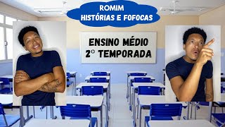 FOFOCAS e HISTORIAS ROMIM Ensino Medio 2 TEMPORADA ep 1 2 e 3