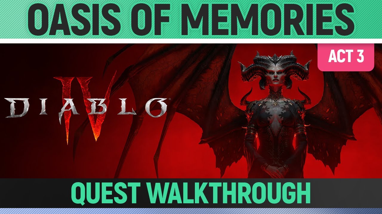 Diablo 4 - Oasis of Memories - Quest Walkthrough (Act 3)