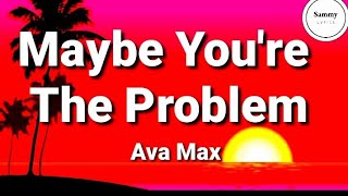 Ava Max - Maybe You're The Problem (Lyrics)