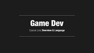 Game Dev // Episode [1] Overview & Language