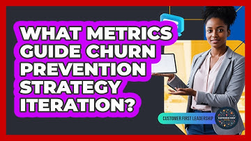 What Metrics Guide Churn Prevention Strategy Iteration?