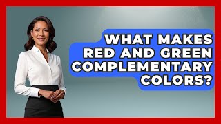 What Makes Red And Green Complementary Colors? - Drawing and Painting Academy