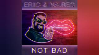 Eriic, Na Rec - Not Bad (2021)