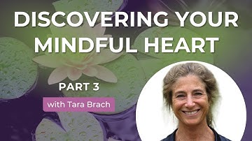 Discovering Your Mindful Heart | Tara Brach on Spiritual Awakening & Compassion (Part 3)