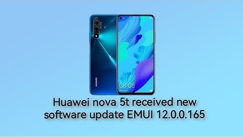 Huawei nova 5t received new software update EMUI 12.0.0.165