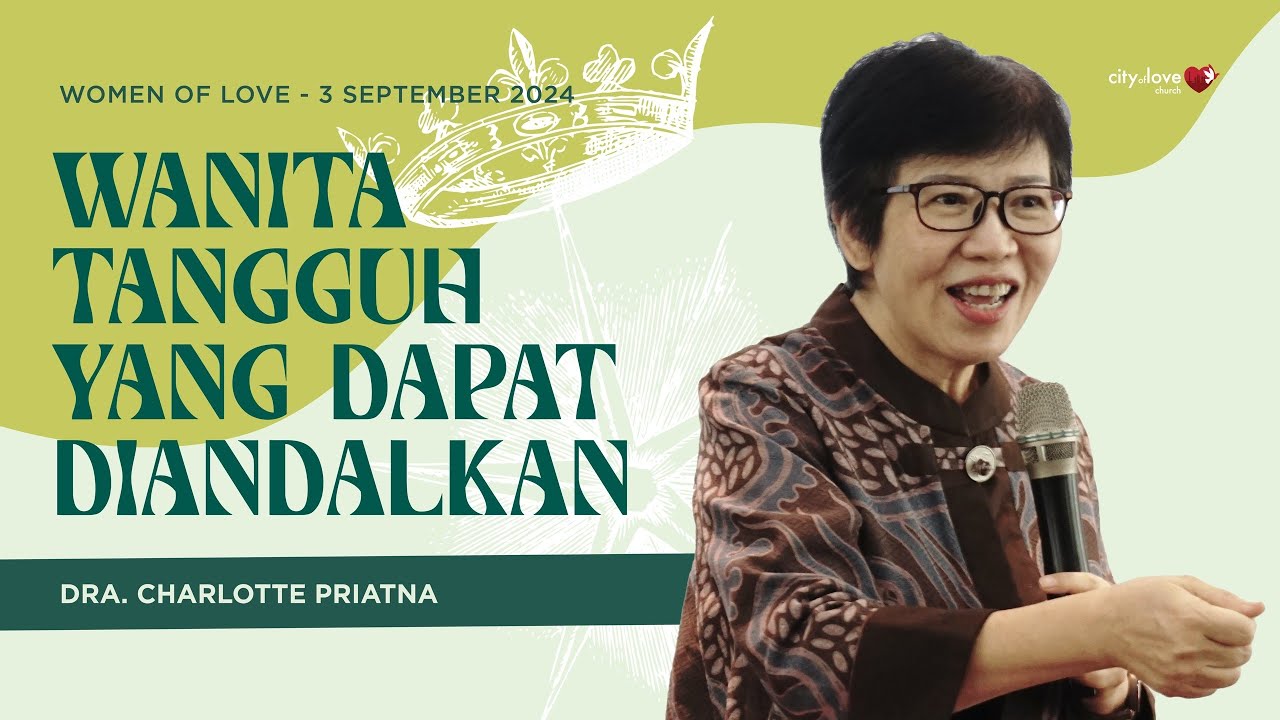 Wanita Tangguh yang Dapat Diandalkan - Dra. Charlotte Priatna | 03/09/24 | Women of Love