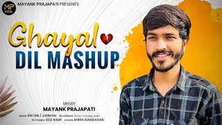 || Ghayal Dil Mashup || New Sad Mashup Mayank Prajapati 2022