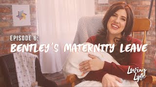 EP 6: Bentley's Maternity Leave - Loving Lyfe