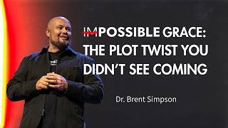 Impossible Grace: The Plot Twist You Didn’t See Coming | Dr. Brent Simpson