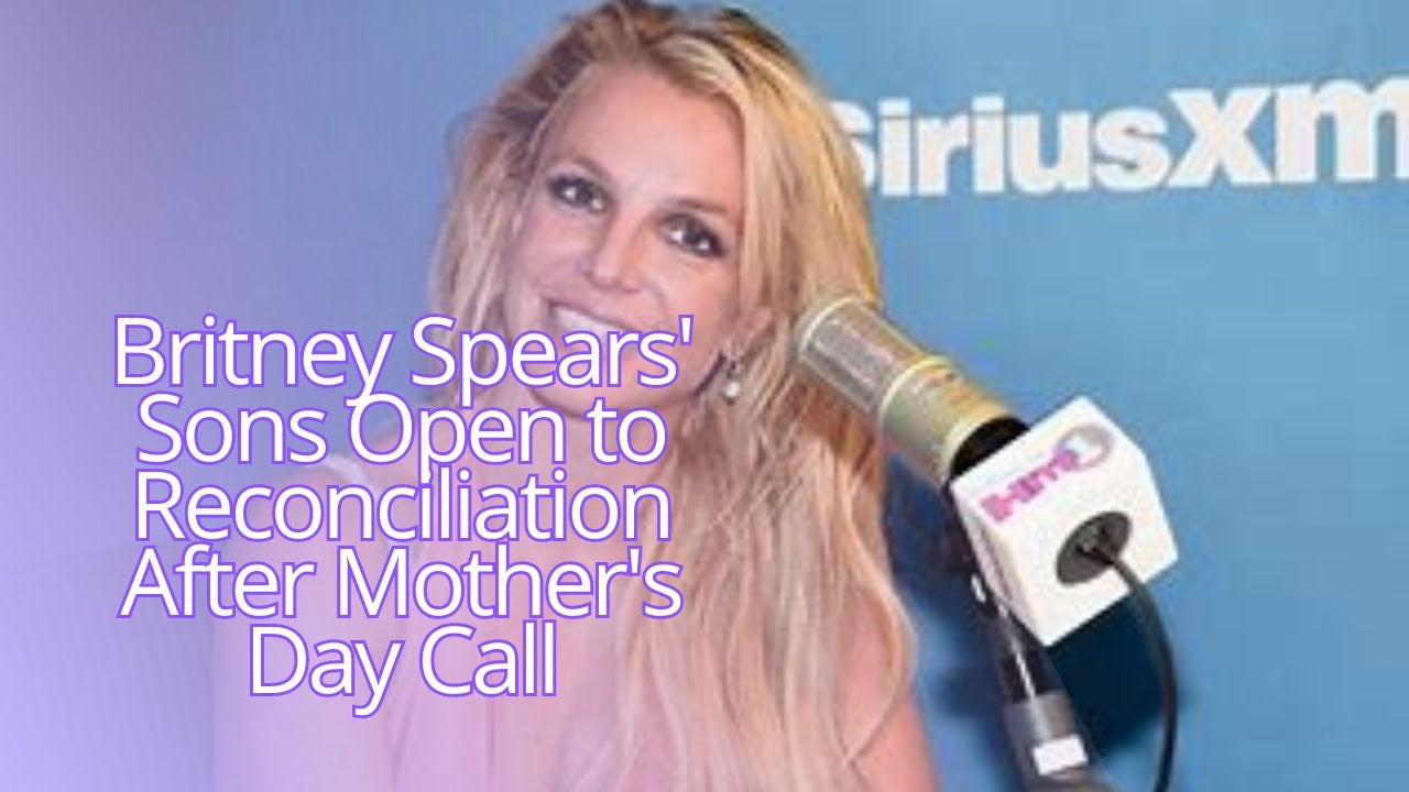 Britney Spears' Sons Open to Reconciliation After Mother's Day Call