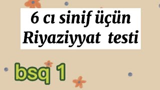 6-cı sinif Riyaziyyat testi/online test | təhsilə dair