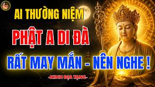 Địa Tạng Bồ Tát Dạy 🙏 Ai Thường Niệm Phật A Di Đà, Phước Báu Tăng, Việc Gì Cũng Thuận