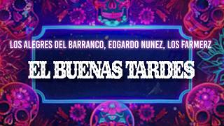 Los Alegres Del Barranco, Edgardo Nunez, Los Farmerz - El Buenas Tardes Letra Lyrics