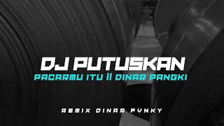 DJ PUTUSKAN SAJA PACARMU ITU VIRAL BY DINAR FVNKY