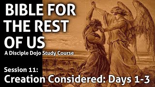 Creation Considered: Days 1-3 (Bible for the Rest of Us - Session 11)
