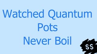 Celebrity Watched Quantum Pots Never Boil - The Quantum Zeno Effect - Scribble Science Wealth