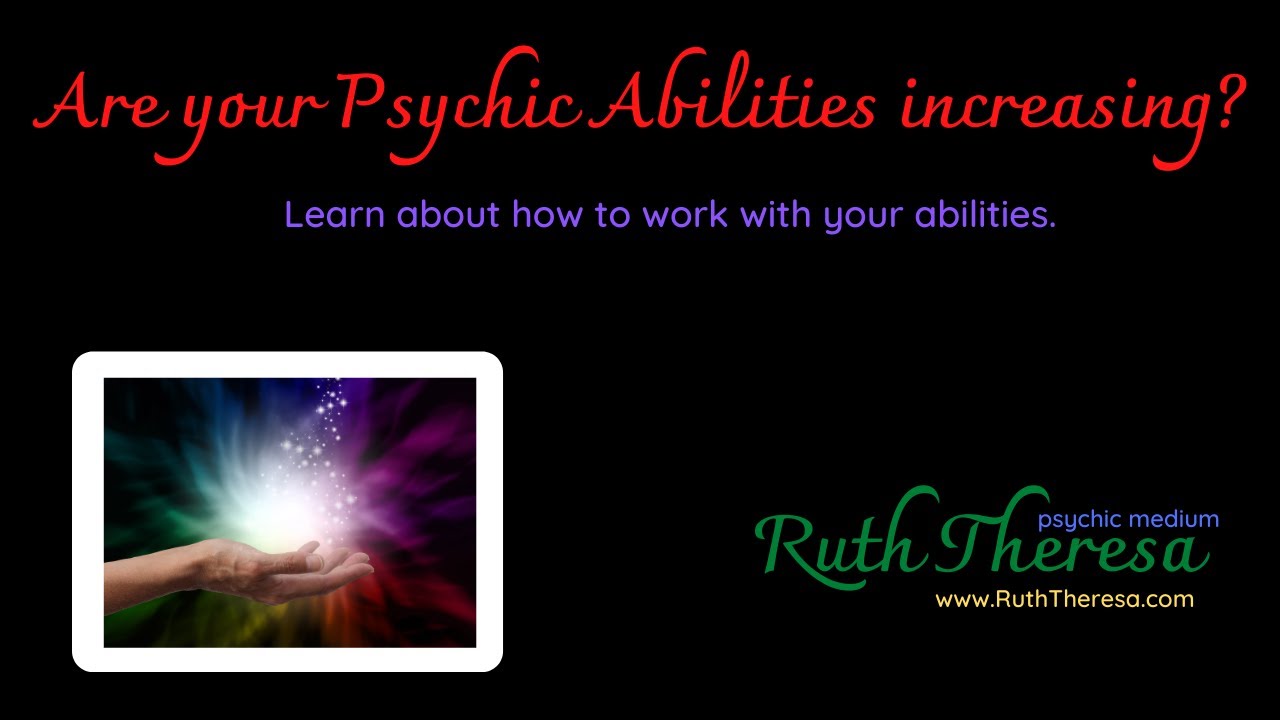 Are your psychic abilities increasing? learn  with psychic medium Ruth Theresa.