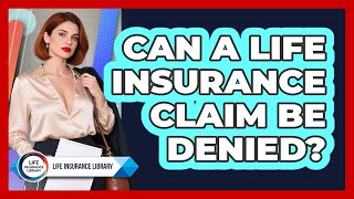 Can A Life Insurance Claim Be Denied?