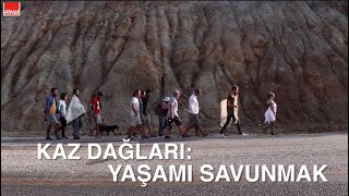 Kaz Dağları: Yaşamı Savunmak