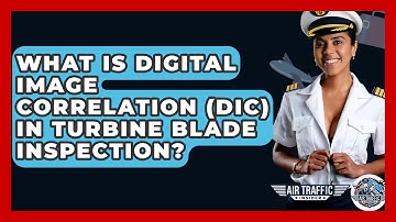 What Is Digital Image Correlation (DIC) In Turbine Blade Inspection? - Air Traffic Insider