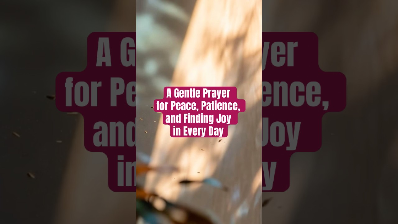 A Gentle Prayer for Peace, Patience, and Finding Joy in Every Day