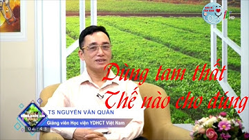Dùng tam thất thế nào cho đúng | Bác Sĩ Của Bạn || 2021