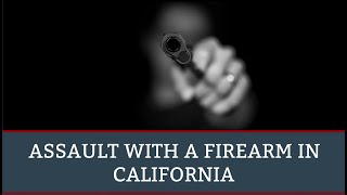 Assault with a Firearm in California, CA Penal Code 245(a)(2) PC