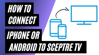 How To Connect iPhone or Android on ANY Sceptre TV