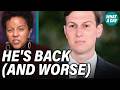 Jared Kushner Is Back And He's Somehow WORSE