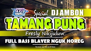 DJ AMBON TERBARU VIRAL TIKTOK 2024 TAMANG PUNG KISAH LAGU AMBON Fresly Nikijuluw